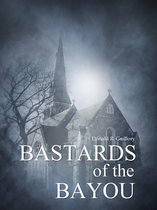 Title details for Bastards of the Bayou by Donald R. Guillory - Available